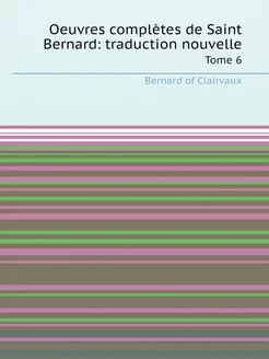 Oeuvres complètes de Saint Bernard t