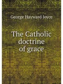 The Catholic doctrine of grace