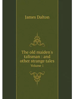 The old maiden's talisman and other strange tales