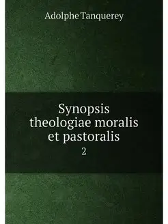 Synopsis theologiae moralis et pastor