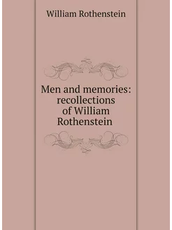 Men and memories recollections of William Rothenstein