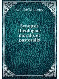 Synopsis theologiae moralis et pastor