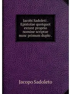 Jacobi Sadoleti . Epistolae quotquot