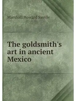 The goldsmith's art in ancient Mexico