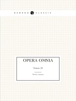 Opera omnia. Tomus 22