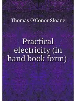 Practical electricity (in hand book f