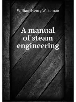 A manual of steam engineering