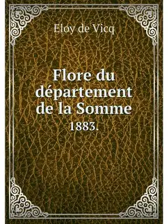 Flore du departement de la Somme. 1883