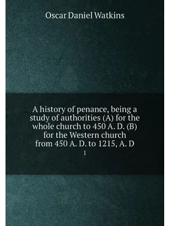 A history of penance, being a study of authorities (