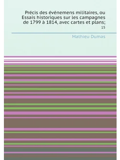 Précis des événemens militaires, ou Essais historiqu