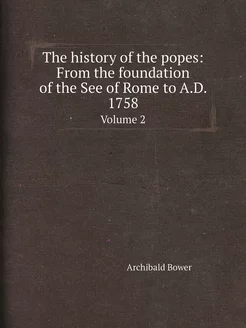 The history of the popes From the fo