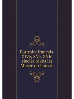 Portraits francais, XIVe, XVe, XVIe siecles (dans le