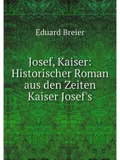 Josef, Kaiser Historischer Roman aus