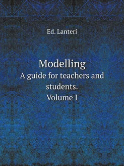 Modelling. a guide for teachers and students. Volume I