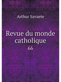 Revue du monde catholique. 66