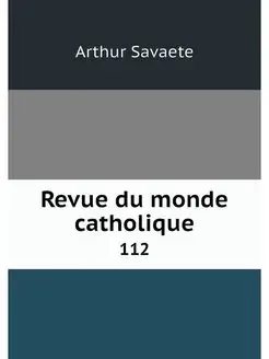 Revue du monde catholique. 112