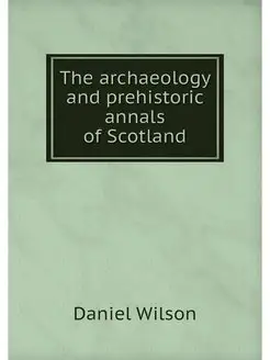 The archaeology and prehistoric annal