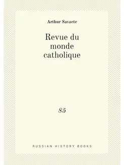 Revue du monde catholique. 85