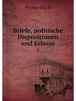 Briefe, politische Dispositionen und