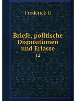 Briefe, politische Dispositionen und