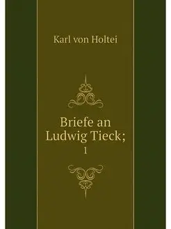 Briefe an Ludwig Tieck . 1