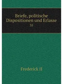 Briefe, politische Dispositionen und