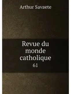 Revue du monde catholique. 61