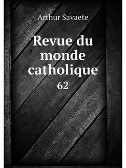 Revue du monde catholique. 62