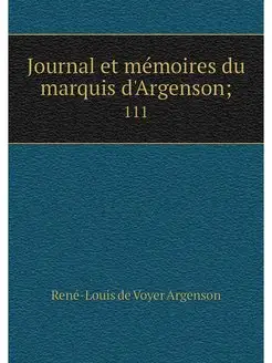 Journal et memoires du marquis d'Arge