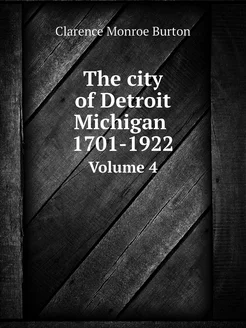 The city of Detroit, Michigan, 1701-1