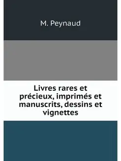 Livres rares et precieux, imprimes et