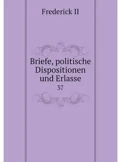 Briefe, politische Dispositionen und