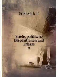 Briefe, politische Dispositionen und