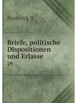 Briefe, politische Dispositionen und