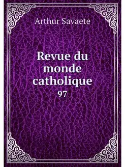 Revue du monde catholique. 97