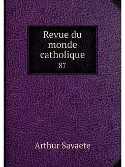 Revue du monde catholique. 87