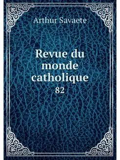 Revue du monde catholique. 82