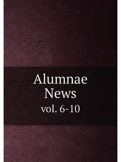 Alumnae News. vol. 6-10