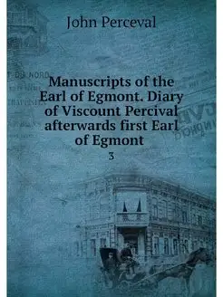 Manuscripts of the Earl of Egmont. Di