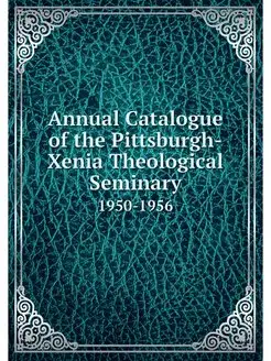 Annual Catalogue of the Pittsburgh-Xe