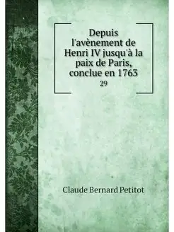 Depuis l'avenement de Henri IV jusqu'