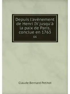 Depuis l'avenement de Henri IV jusqu'