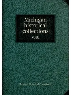 Michigan historical collections. v.40