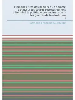 Mémoires tirés des papiers d'un homme d'état, sur le