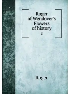 Roger of Wendover's Flowers of histor