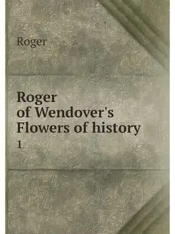 Roger of Wendover's Flowers of histor