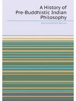 A History of Pre-Buddhistic Indian Ph