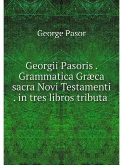 Georgii Pasoris . Grammatica Graeca s