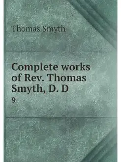 Complete works of Rev. Thomas Smyth