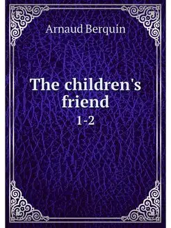 The children's friend. 1-2